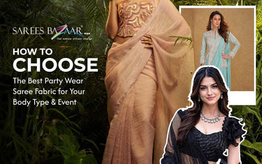 How to Choose the Best Party Wear Saree Fabric for Your Body Type & Event