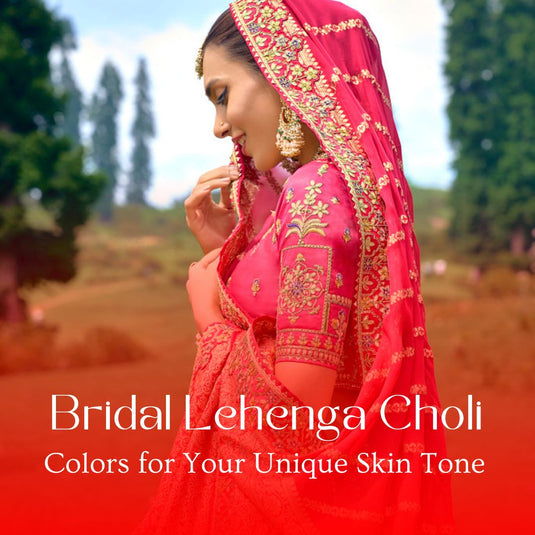 Bridal Lehenga Choli Colors for Your Unique Skin Tone