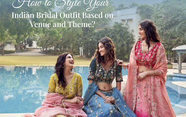 How to Style Your Indian Bridal Outfit Based on Venue and Theme?